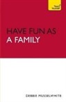 Debbie Musselwhite - Have Fun As a Family: Teach Yourself