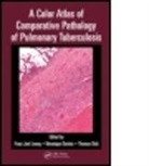 Franz Joel (Novartis Institute for Tropical Leong, Franz Joel Dartois Leong, Veronique Dartois, Veronique (Novartis Institute for Tropical Diseases Dartois, Dartois Veronique, Thomas Dick... - Color Atlas of Comparative Pathology of Pulmonary Tuberculosis