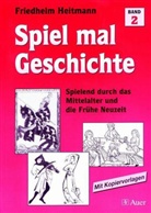 Friedhelm Heitmann - Spiel mal Geschichte - 2: Spielend durch das Mittelalter und die Frühe Neuzeit