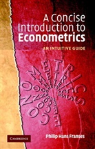 Philip H. Franses, Philip Hans Franses - A Concise Introduction to Econometrics