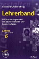 Bernhar Gruber, Bernhard Gruber - Leben gestalten, Ausgabe Gymnasium in Bayern: 6. Jahrgangsstufe, Lehrerband m. CD-ROM