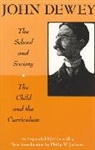 John Dewey, Dewey John, Philip W. Jackson - School and Society and the Child and the Curriculum