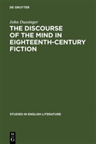 John Dussinger, John A. Dussinger - The Discourse of the Mind in Eighteenth-Century Fiction