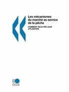 Publishing Oecd Publishing - Les McAnismes Du March Au Service de La Pche: Comment Faciliter Leur Utilisation