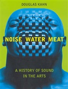 D Kahn, Douglas Kahn, Douglas (Professor of Media and Innovation Kahn - Noise, Water, Meat