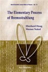 Haug Eberhard, E. Haug, Eberhard Haug, Werner Nakel - Elementary Process Of Bremsstrahlung, The