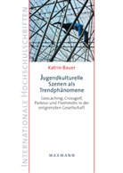 Katrin Bauer - Jugendkulturelle Szenen als Trendphänomene