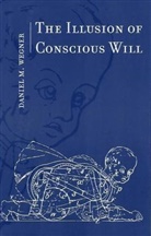 Daniel M Wegner, Daniel M. Wegner - The Illusion of Conscious Will