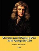 Isaac Newton - Observations Upon the Prophecies of Daniel and the Apocalypse of St. John