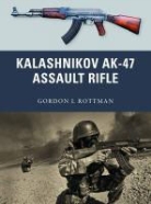 Gordon L Rottman, Gordon L. Rottman, Alan Gilliland, Alan (B.E.V. illustrator) Gilliland, Johnny Shumate, Johnny (Illustrator) Shumate... - Kalashnikov AK-47 Assault Rifle