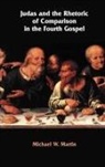 Michael W. Martin - Judas and the Rhetoric of Comparison in the Fourth Gospel