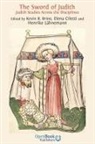 Kevin R Brine, Kevin R. Brine, Elena Ciletti, Henrike Lähnemann, Henrike Lhnemann - The Sword of Judith. Judith Studies Across the Disciplines