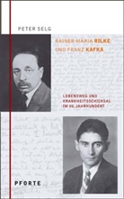 Peter Selg - Rainer Maria Rilke - Franz Kafka