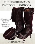 John D Weal, John D. Weal - The Leatherman's Protocol Handbook: A Handbook on "Old Guard" Rituals, Traditions and Protocols