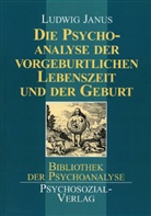 Ludwig Janus - Die Psychoanalyse der vorgeburtlichen Lebenszeit und der Geburt