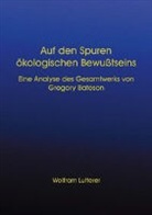 Wolfram Lutterer, Gregory Bateson, Freiburg Wolfram Lutterer - Auf den Spuren ökologischen Bewusstseins