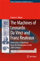 Francis C Moon, Francis C. Moon - The Machines of Leonardo Da Vinci and Franz Reuleaux