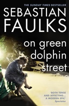 Sebastian Faulks - On Green Dolphin Street