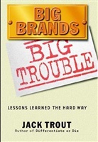 Jack Trout - Big Brands Big Trouble