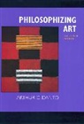 Arthur C. Danto, Arthur Coleman Danto, Danto Arthur C., Arthur C. Danto - Philosophizing Art: Selected Essays