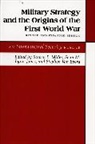 Steven E. Miller, Steven E. Lynn-Jones Miller, Stephen Van Evera, Francois M. M. Lynn-Jones, Sean M Lynn-Jones, Sean M. Lynn-Jones... - Military Strategy and the Origins of the First World War