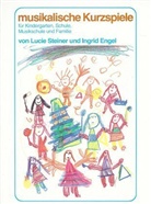 Ingrid Engel, Lucie Steiner - Musikalische Kurzspiele für Kindergarten, Schule, Musikschule und Familie