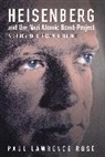 Paul Lawrence Rose, Rose Paul Lawrence - Heisenberg and the Nazi Atomic Bomb Project, 1939-1945