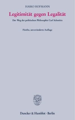 Hasso Hofmann - Legitimität gegen Legalität. Der Weg der politischen Philosophie Carl Schmitts.
