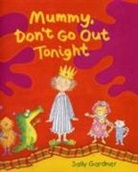 Sally Gardner, Gardner Sally, Sally Gardner - Mummy Don't Go out Tonight