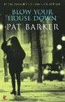 Pat Barker - Blow Your House Down