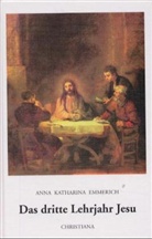 Anna K. Emmerich, Anna Katharina Emmerich, Anna Katharina Emmerick, Arnold Guillet - Das dritte Lehrjahr Jesu