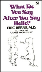 Eric Berne - What Do You Say After You Say Hello