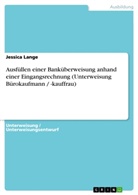 Jessica Lange - Ausfüllen einer Banküberweisung anhand einer Eingangsrechnung (Unterweisung Bürokaufmann / -kauffrau)