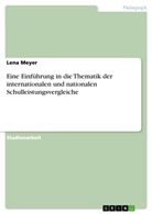 Lena Meyer - Eine Einführung in die Thematik der internationalen und nationalen Schulleistungsvergleiche
