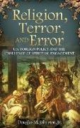 Douglas Johnston, Douglas M. Johnston, Johnston Douglas M. - Religion, Terror, and Error U.s. Foreign Policy and the Challenge of Spiritual Engagement