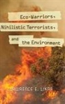 Lawrence Likar, Lawrence E. Likar - Eco-Warriors, Nihilistic Terrorists, and the Environment