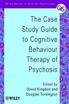 Kingdon, D Kingdon, David Kingdon, David (University of Southampton Kingdon, David G. Turkington Kingdon, David Turkington Kingdon... - Case Study Guide to Cognitive Behaviour Therapy of Psychosis