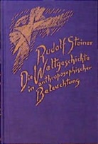 Rudolf Steiner, Rudolf Steiner - Nachlassverwaltung, Rudolf Steiner Nachlassverwaltung - Die Weltgeschichte in anthroposophischer Beleuchtung und als Grundlage der Erkenntnis des Menschengeistes