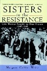 Weitz, Margaret C. Weitz, Margaret Colli Weitz, Margaret Collins Weitz, Weitz Margaret Collins - Sisters in the Resistance