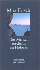 Max Frisch - Der Mensch erscheint im Holozän