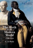 C A Bayly, C. A. Bayly, Christopher A. Bayly, Christopher Alan Bayly, Bayly C. A. - The Birth of the Modern World, 1780-1914