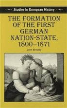 John Breuilly - Formation of the First German Nation-state 1800-1871