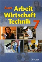 Renate Holzinger, Sabine Kusterer, Willy Leopold - Auer Arbeit - Wirtschaft -Technik, Ausgabe Bayern: 7. Jahrgangsstufe