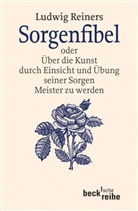 Ludwig Reiners - Sorgenfibel oder Über die Kunst, durch Einsicht und Übung seiner Sorgen Meister zu werden