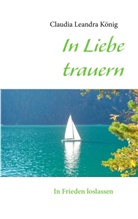 Claudia L König, Claudia Leandra König - In Liebe trauern