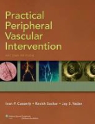 Ivan P. Sachar Casserly, CASSERLY IVAN P SACHAR RAVISH Y, Ivan P. Casserly, Casserly Ivan P., Ravish Sachar, Sachar Ravish... - Practical Peripheral Vascular Intervention