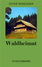 Peter Rosegger - Waldheimat