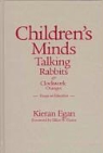 Kieran Egan - Children's Minds, Talking Rabbits, and Clockwork Oranges