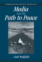 Gadi Wolfsfeld, W. Lance Bennett, Robert M. Entman - Media and the Path to Peace