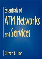 Oliver C. Ibe, Oliver Chukwudi Ibe - Essentials of ATM Networks and Services